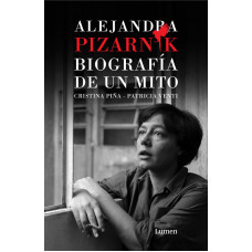 ALEJANDRA PIZARNIK. BIOGRAFÍA DE UN MITO