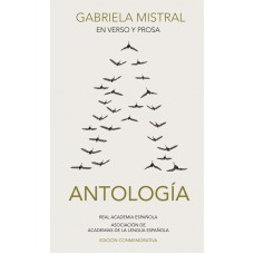 GABRIELA MISTRAL EN VERSO Y PROSA. ANTOLOGÍA