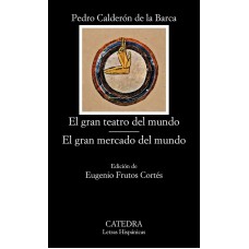 EL GRAN TEATRO DEL MUNDO; EL GRAN MERCADO DEL MUNDO