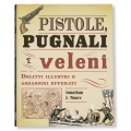 PISTOLE, PUGNALI E VELENI