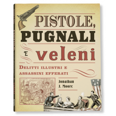 PISTOLE, PUGNALI E VELENI