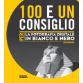 100 E UN CONSIGLIO PER LA FOTOGRAFIA DIGITALE IN BIANCO E NERO