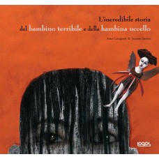 L'INCREDIBILE STORIA DEL BAMBINO TERRIBILE E DELLA BAMBINA UCCELLO