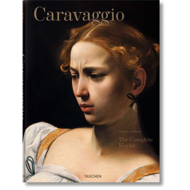 Caravaggio. The Complete Works by Sebastian Schütze Caravaggio. The Complete Works by Sebastian Schütze