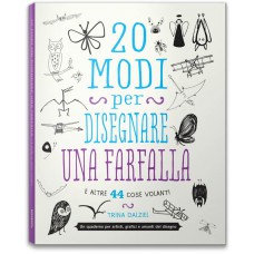 20 MODI PER DISEGNARE UNA FARFALLA E ALTRE 44 COSE VOLANTI - OUTLET