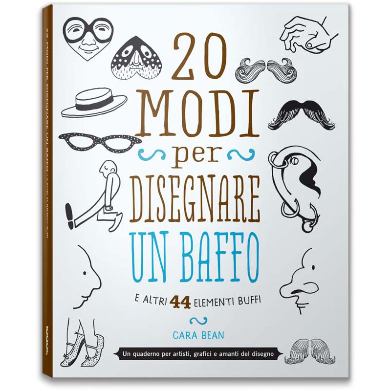 20 MODI PER DISEGNARE UN BAFFO E ALTRI 44 ELEMENTI BUFFI - Logosedizioni