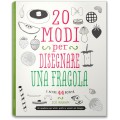 20 MODI PER DISEGNARE UNA FRAGOLA E ALTRE 44 BONTÀ