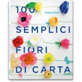 100 SEMPLICI FIORI DI CARTA