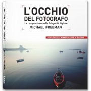 L'OCCHIO DEL FOTOGRAFO. LA COMPOSIZIONE NELLA FOTOGRAFIA DIGITALE - nuova edizione - OUTLET