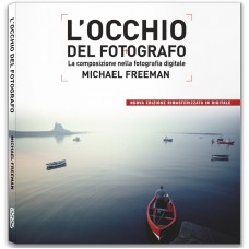 L'OCCHIO DEL FOTOGRAFO. LA COMPOSIZIONE NELLA FOTOGRAFIA DIGITALE - nuova edizione - OUTLET