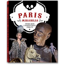 PARIS MIRABILIA. VOYAGE DANS L’ENCHANTEMENT INSOLITE