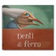 DENTI DI FERRO
