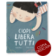 CIOPI LIBERA TUTTI - copia dedicata