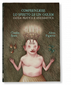 COMPRENDERE LO SPIRITO DI UN GOLEM. GUIDA PRATICA E ANEDDOTICA