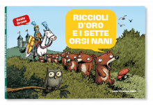 RICCIOLI D’ORO E I SETTE ORSI NANI - LE MIRABOLANTI AVVENTURE DEI SETTE ORSI NANI